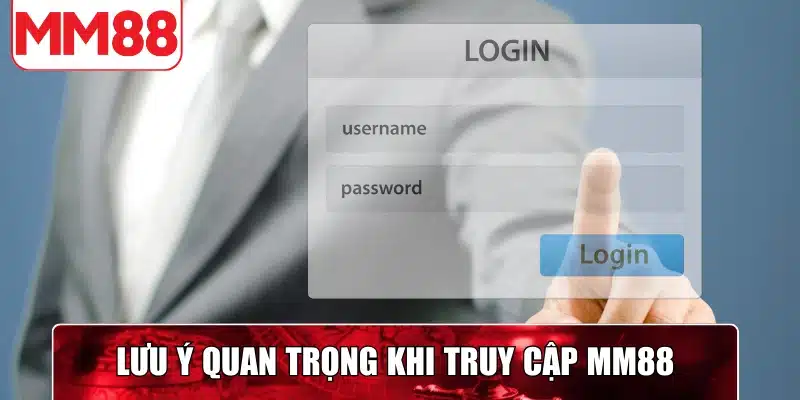 Lưu ý quan trọng khi truy cập MM88