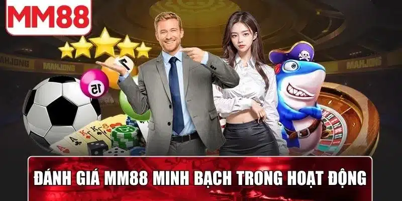Đánh giá MM88 minh bạch trong các hoạt động