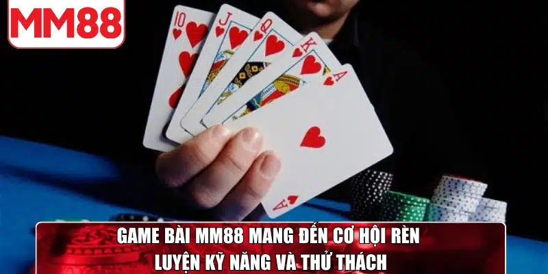 Game bài MM88 mang đến cơ hội rèn luyện kỹ năng và thử thách