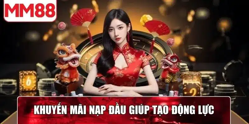 Khuyến mãi nạp đầu giúp tạo được động lực khám phá nhà cái
