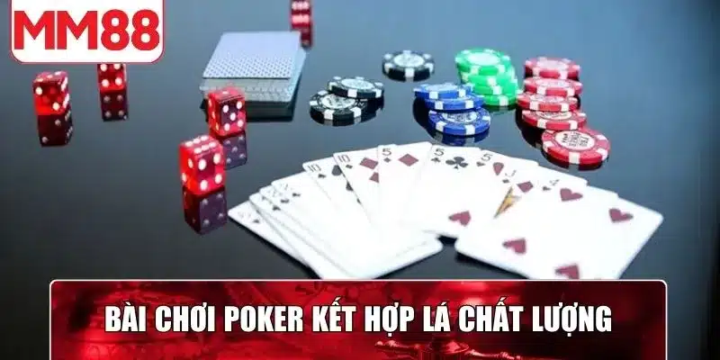 Bài chơi poker kết hợp những lá chất lượng để chiến thắng