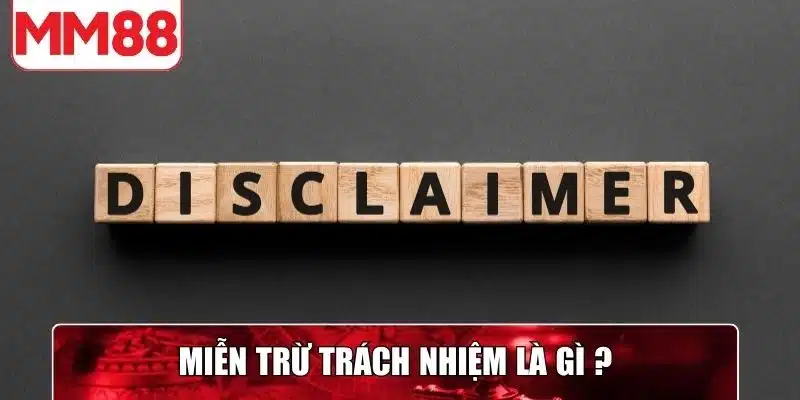 Giải thích khái niệm miễn trừ trách nhiệm của MM88
