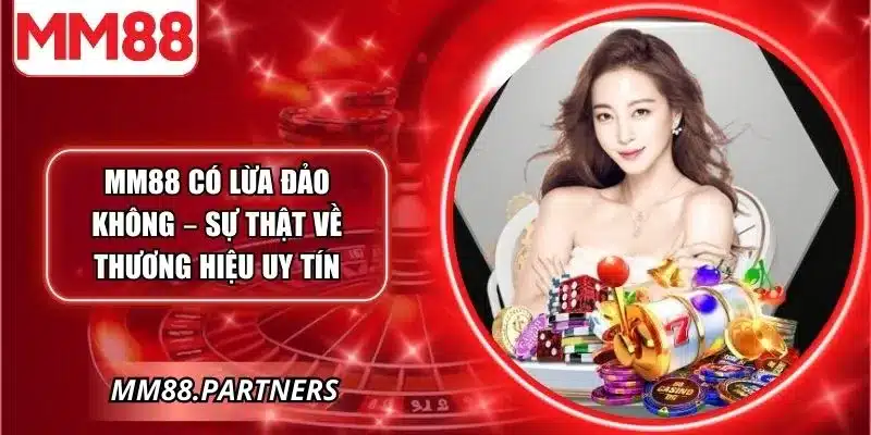 MM88 có lừa đảo không
