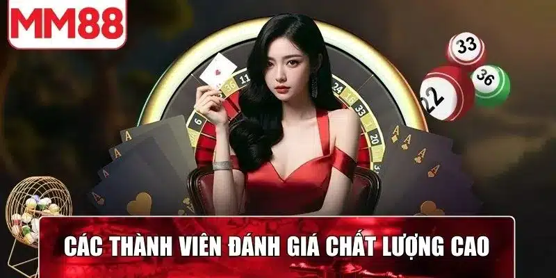 Các thành viên đánh giá chất lượng cao sản phẩm và dịch vụ nhà cái
