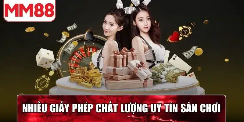 Nhiều giấy phép chứng minh cho chất lượng uy tín của sân chơi
