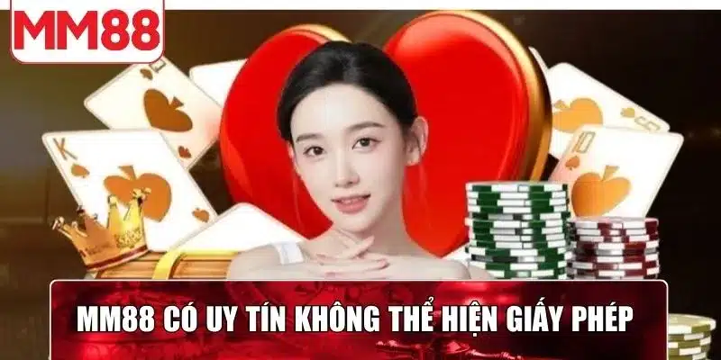 MM88 có uy tín không thể hiện các hoàn loạt giấy phép hoạt động