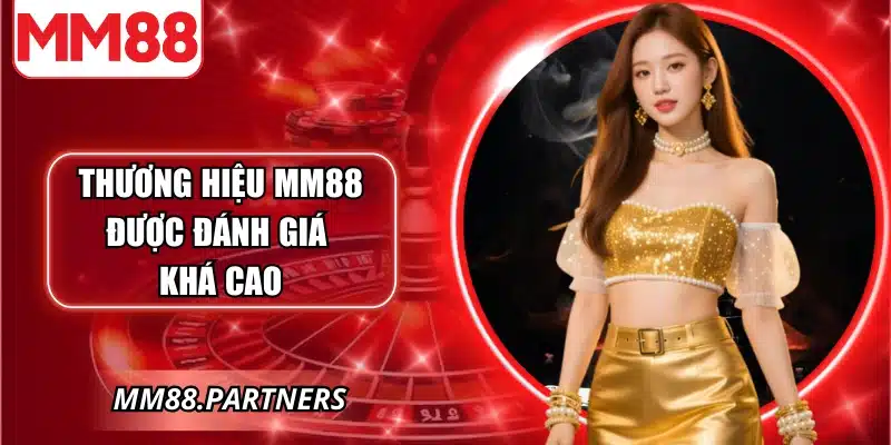 Thương hiệu MM88 được đánh giá khá cao