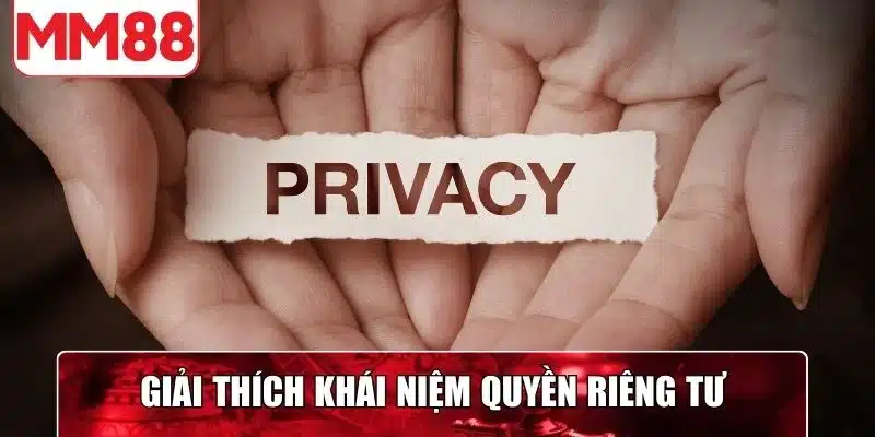 Giải thích về khái niệm quyền riêng tư tại nhà cái