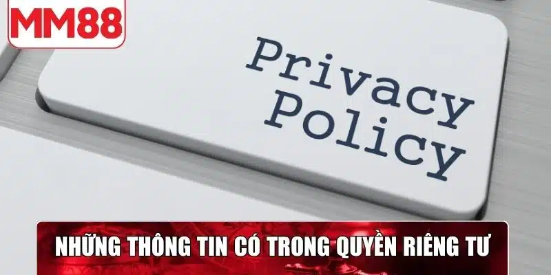 Thông tin có trong chính sách quyền riêng tư MM88