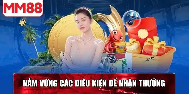 Nắm vững các điều kiện để nhận thưởng từ nhà cái