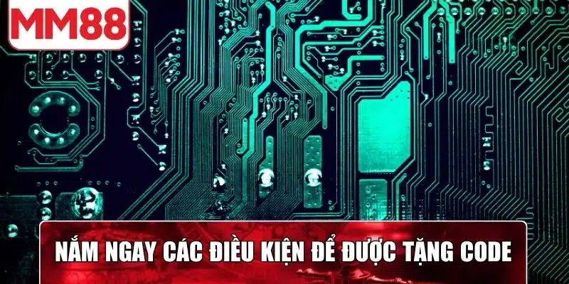 Nắm ngay các điều kiện để được tặng code miễn phí