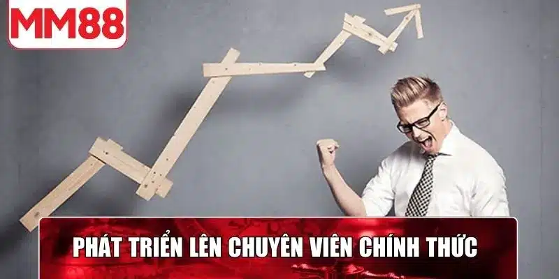Phát triển lên chuyên viên chính thức với nhiều quy trình đào tạo