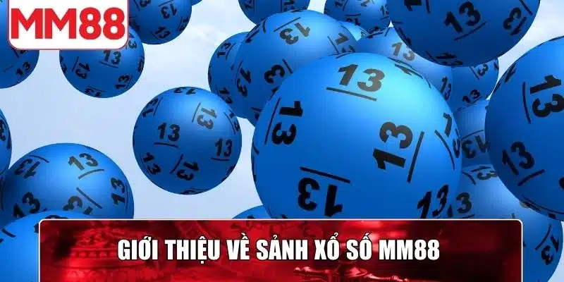 Giới thiệu khái quát về sảnh xổ số tại nhà cái